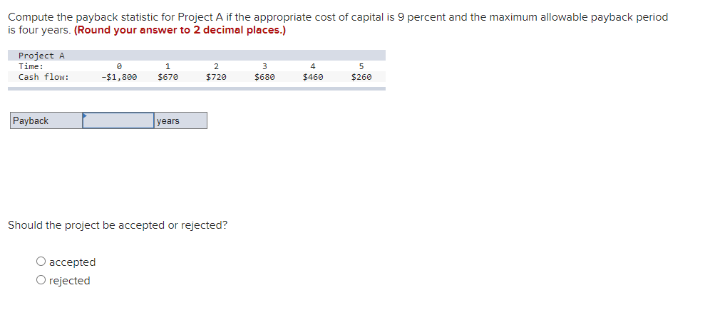 Compute the payback statistic for Project A if the appropriate cost