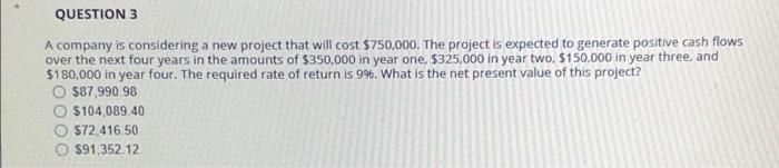  QUESTION 3 A company is considering a new project that will