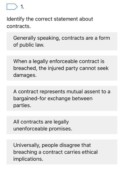  D 1. Identify the correct statement about contracts. Generally speaking, contracts