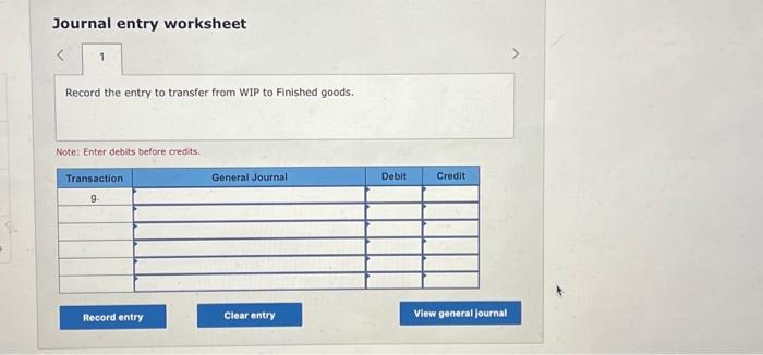 from WIP to Finished goods. Note: Enter debits before credits. Complete the