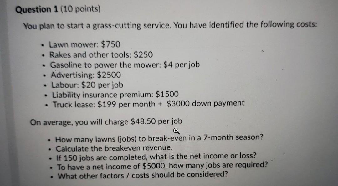 Question 1 (10 points) You plan to start a grass-cutting service.