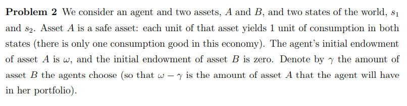 Problem 2 We consider an agent and two assets, A and