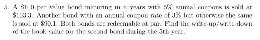  5. A $100 par value bond maturing in n years with