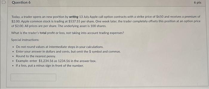 PLEASE SHOW WORK U Question 6 6 pts Today, a trader opens