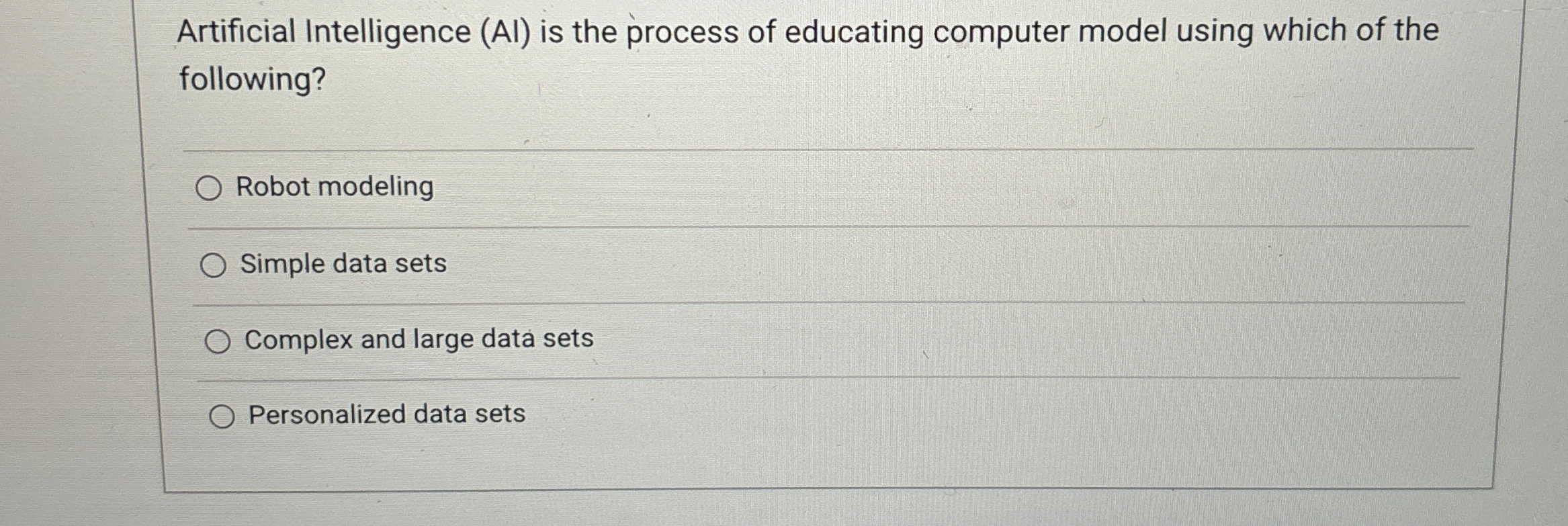  Artificial Intelligence (AI) is the process of educating computer model using