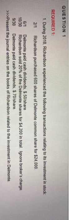  QUESTION 1 REQUIRED 1: 1. During 2018, Richardson experienced the following