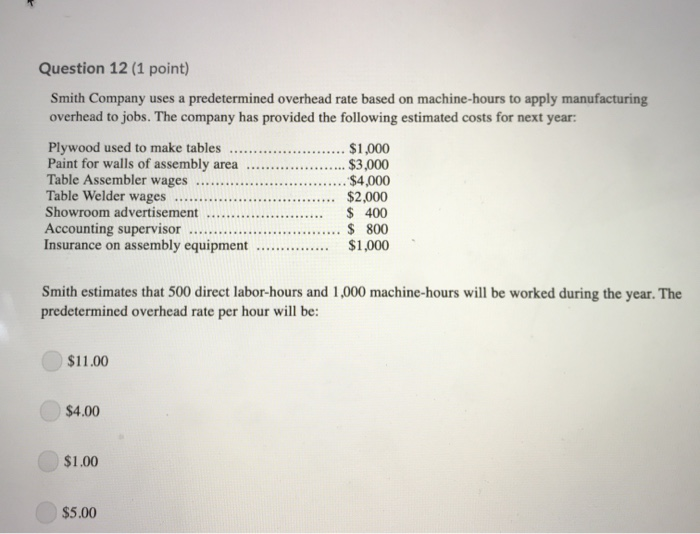  Question 12 (1 point) Smith Company uses a predetermined overhead rate
