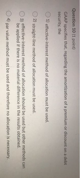  Question 10 (1 point) GAAP specifies that, regarding the amortization of