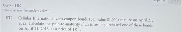  Use X = $600 Please answer the problem below: ST2. Cellular