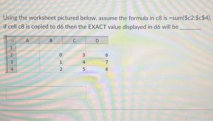  Using the worksheet pictured below, assume the formula in c8 is