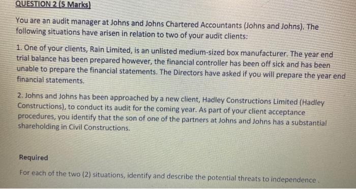  QUESTION 2 (5 Marks) You are an audit manager at Johns