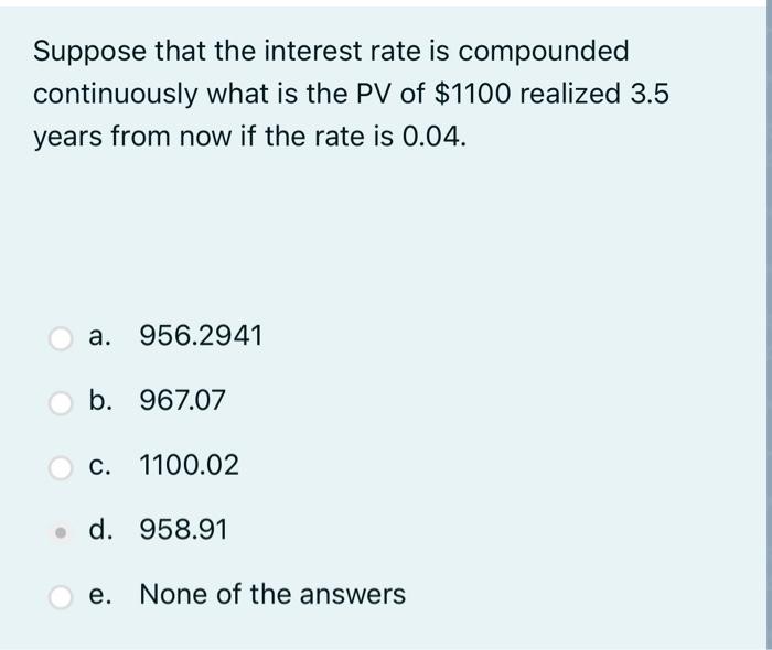is 7.5 percent, then the equivalent continuous rate is? a. None of