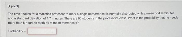  (1 point) The time it takes for a statistics professor to