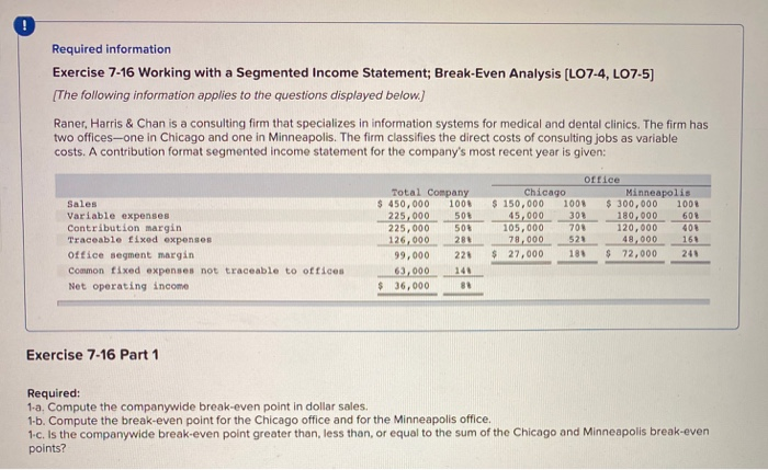  Required information Exercise 7-16 Working with a Segmented Income Statement; Break-Even