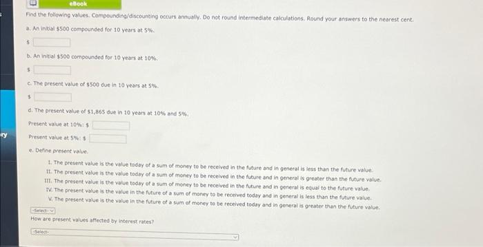 financial calculator. Compounding/discounting occurs annually. Do not round intermediate calculations. Round your