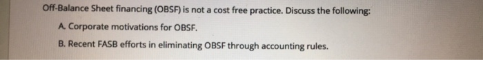  Off-Balance Sheet financing (OBSF) is not a cost free practice. Discuss
