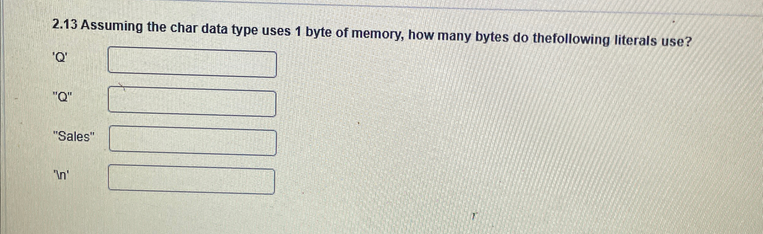  2.13 Assuming the char data type uses 1 byte of memory,