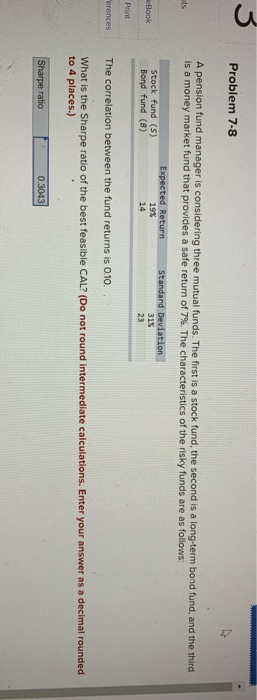  Problem 7-8 A pension fund manager is considering three mutual funds.
