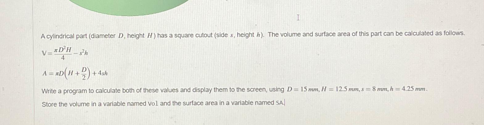  A cylindrical part (diameter D, height H) has a square cutout