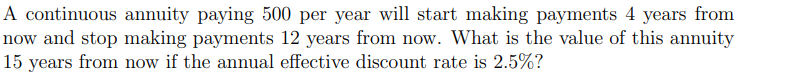 A continuous annuity paying 500 per year will start making payments