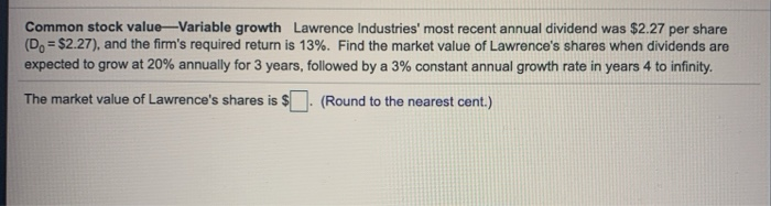  please answer ASAP! Common stock value-Variable growth Lawrence Industries' most recent