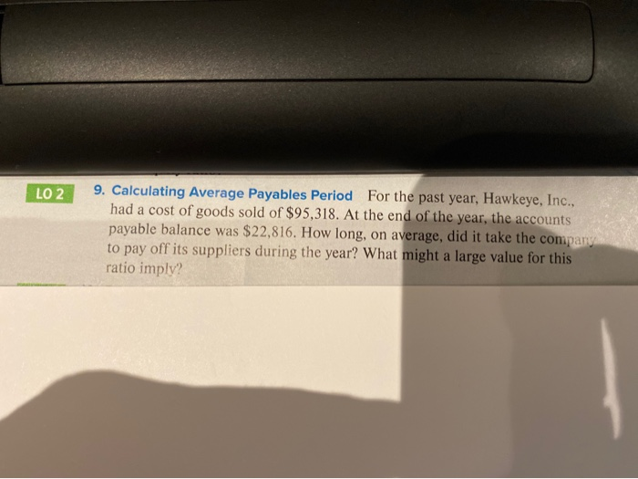  LO2 9. Calculating Average Payables Period For the past year, Hawkeye,