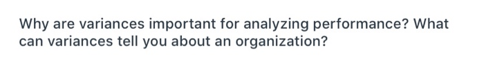 Why are variances important for analyzing performance? What can variances tell