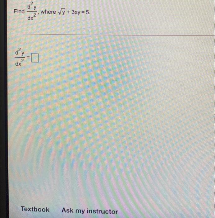  dy Find where Vy + 3xy = 5. dx?' = 2