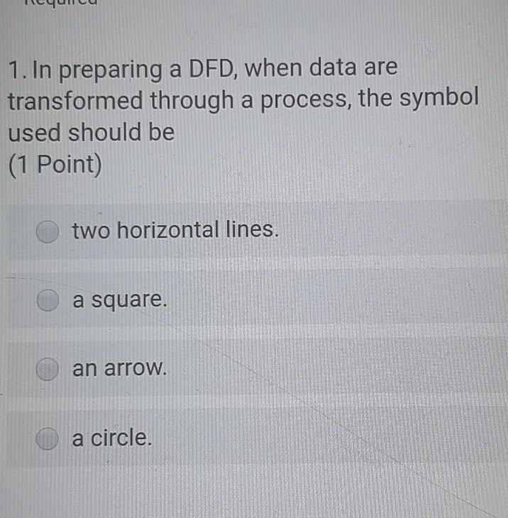  1. In preparing a DFD, when data are transformed through a