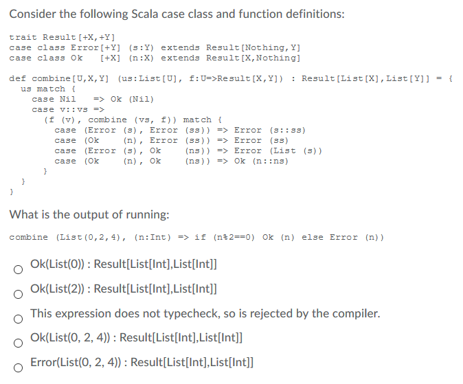  Consider the following Scala case class and function definitions trait Result