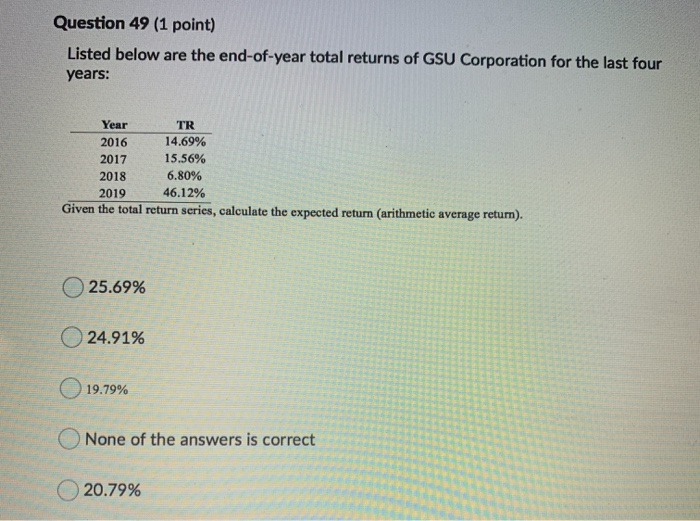  Question 49 (1 point) Listed below are the end-of-year total returns