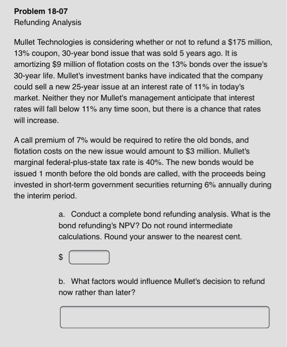  Problem 18-07 Refunding Analysis Mullet Technologies is considering whether or not