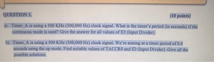  QUESTION 1. (10 points) a) Timer_A is using a 500 KHz