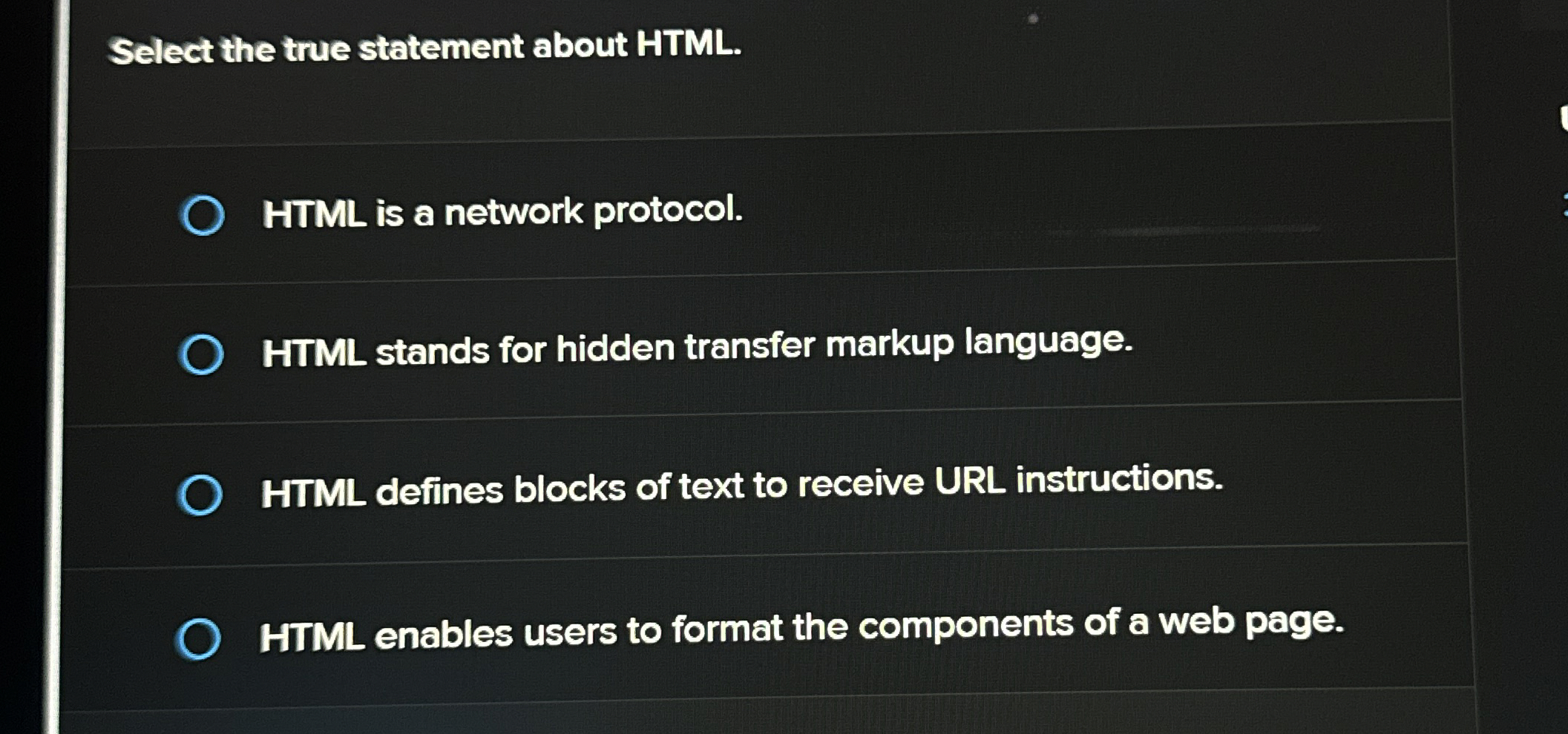  Select the true statement about HTML. HTML is a network protocol.