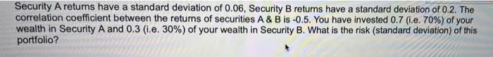  Security A returns have a standard deviation of 0.06, Security B