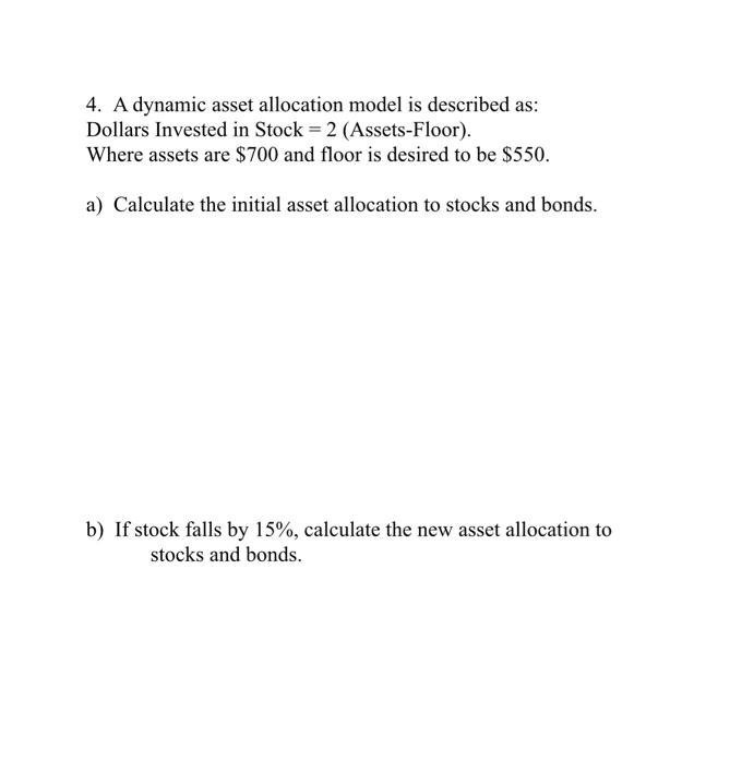  4. A dynamic asset allocation model is described as: Dollars Invested