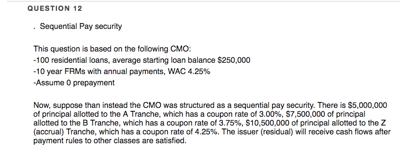 Please show any Financial calculator inputs. QUESTION 12 . Sequential Pay security