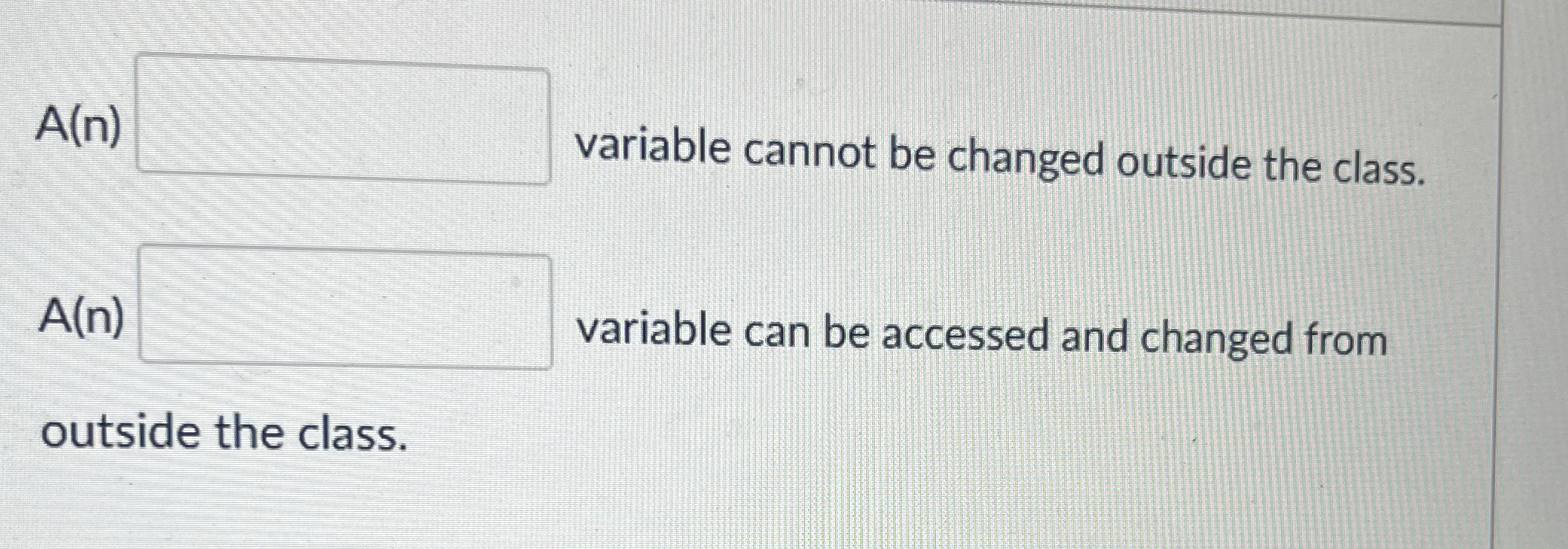  A(n) variable cannot be changed outside the class. A(n) variable can