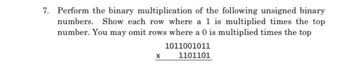  Perform the binary multiplication of the following unsigned binary numbers. Show