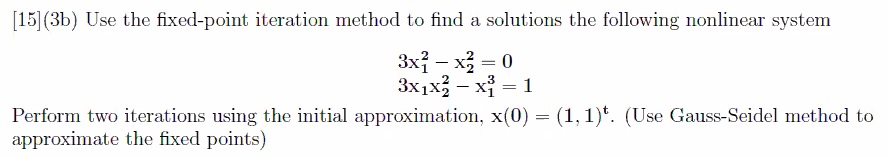  [15] (3b) Use the fixed-point iteration method to find a solutions