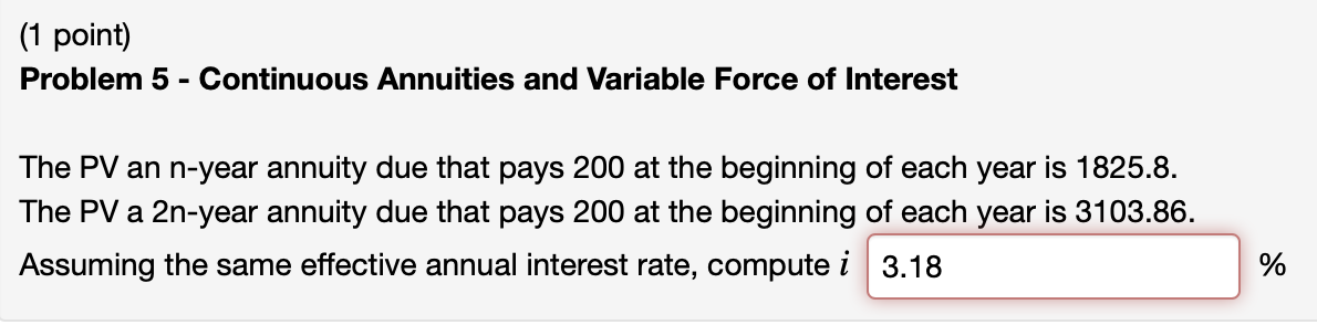  (1 point) Problem 5 - Continuous Annuities and Variable Force of