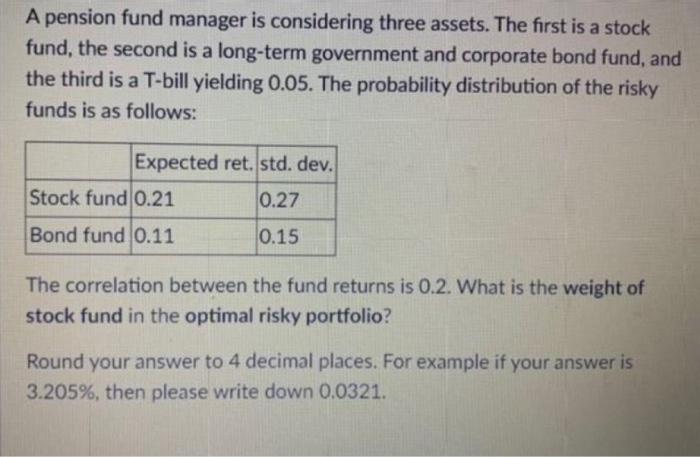  A pension fund manager is considering three assets. The first is