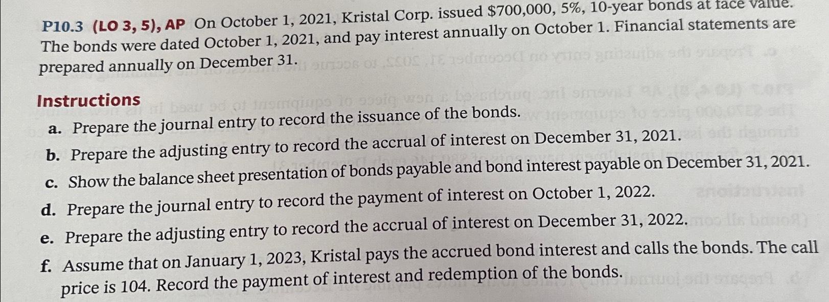  P10.3(LO 3,5), AP On October 1,2021, Kristal Corp. issued $700,000,5%,10-year bonds