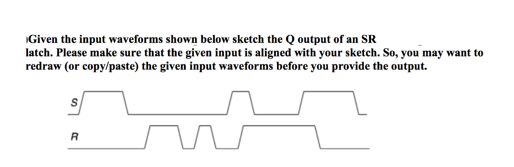  Given the input waveforms shown below sketch the Q output of