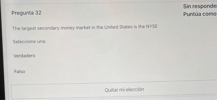 32 Pregunta 32 Sin responder Punta como The largest secondary money market