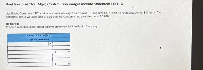 Brief Exercise 11-3 (Algo) Contribution margin income statement LO 11-3 Lite