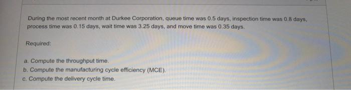  During the most recent month at Durkee Corporation, queue time was
