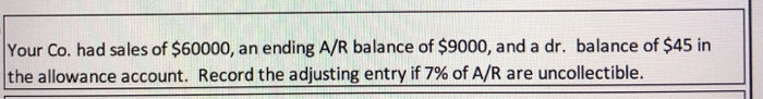 2% of sales are uncollectible. Your Co. had sales of $72000, an