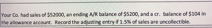 the allowance account. Record the adjusting entry if 5% of A/R are
