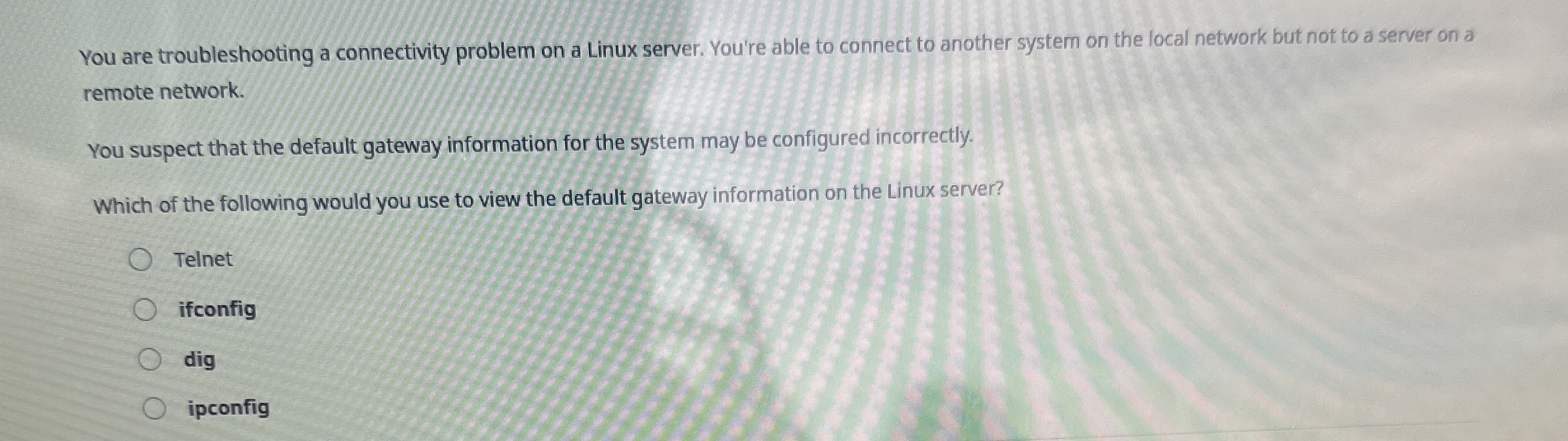  You are troubleshooting a connectivity problem on a Linux server. You're